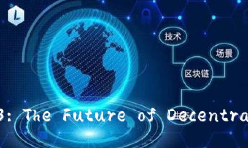 Exploring Web3: The Future of Decentralized Internet